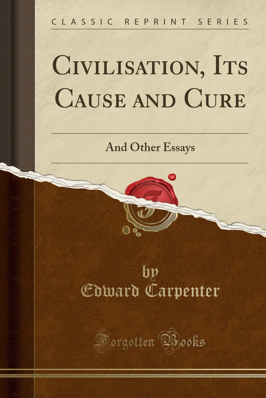 Civilisation: Its Cause and Cure; and Other Essays