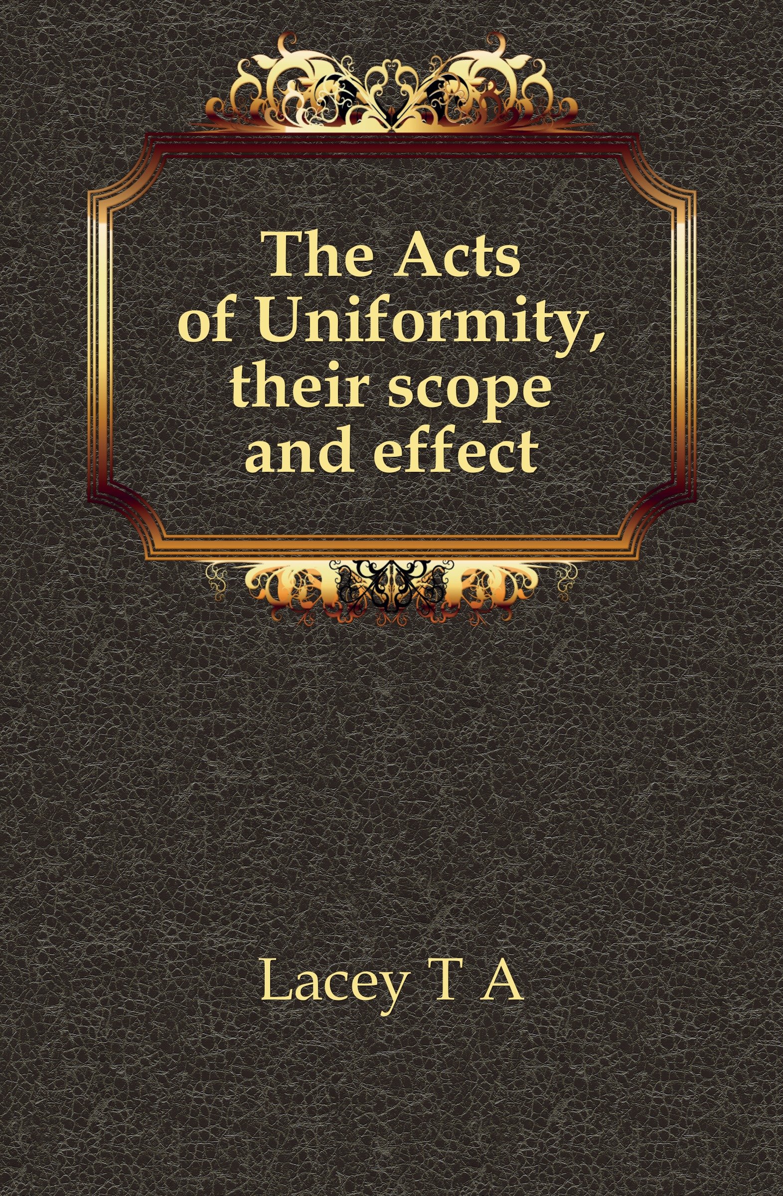 The Acts of Uniformity: Their Scope and Effect