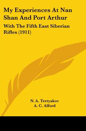 My Experiences at Nan Shan and Port Arthur with the Fifth East Siberian Rifles