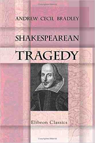 Shakespearean Tragedy: Lectures on Hamlet, Othello, King Lear, Macbeth