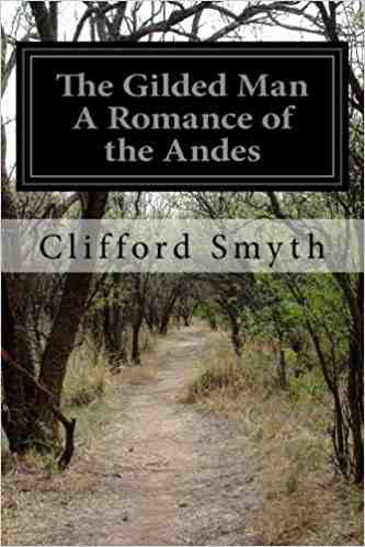 The Gilded Man: A Romance of the Andes