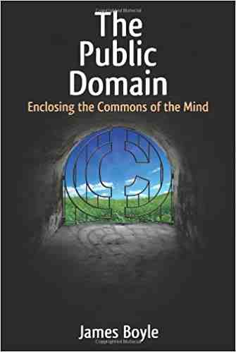 The Public Domain: Enclosing the Commons of the Mind