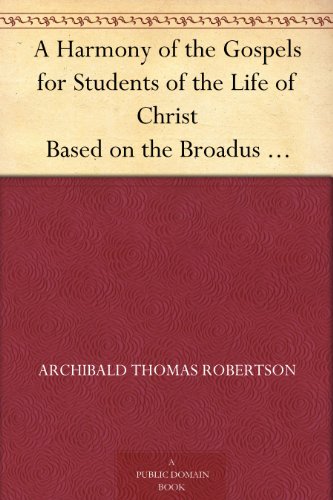 A Harmony of the Gospels for Students of the Life of Christ