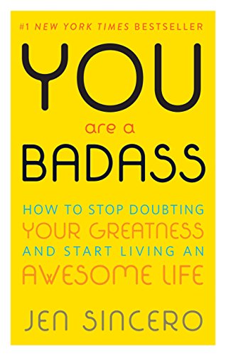 You Are a Badass: How to Stop Doubting Your Greatness and Start Living an Awesome Life