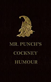 Mr. Punch's Cockney Humour, in Picture and Story