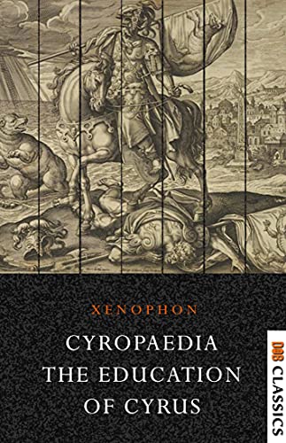 Xenophon Classics: Cyropaedia: The Education of Cyrus