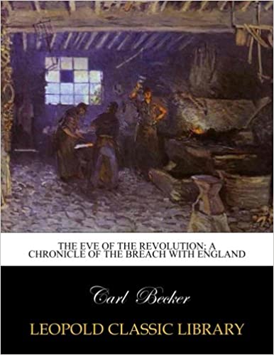 The Eve of the Revolution; A Chronicle of the Breach with England